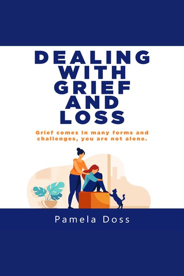 Dealing with Grief and Loss - Grief Comes in Many Forms and Challenges you are not Alone - cover