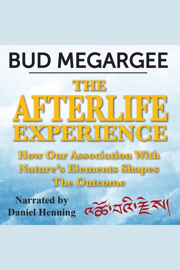 Afterlife Experience The - How Our Asociation With Nature's Elements Shapes the Outcome - cover