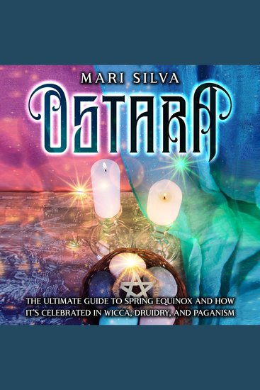 Ostara: The Ultimate Guide to Spring Equinox and How It’s Celebrated in Wicca Druidry and Paganism - cover