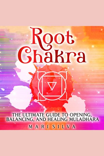 Root Chakra: The Ultimate Guide to Opening Balancing and Healing Muladhara - cover