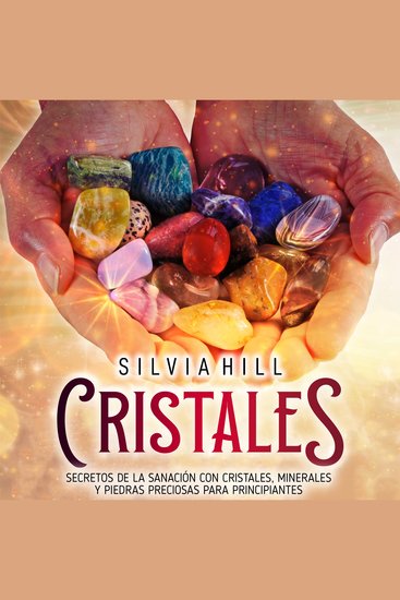 Cristales: Secretos de la sanación con cristales minerales y piedras preciosas para principiantes - cover