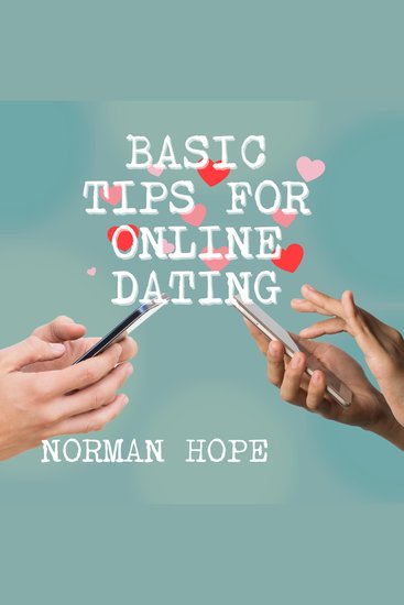Basic Tips for Online Dating - How to attract the person that is best for you and avoid those who are dangerous (unabridged) - cover
