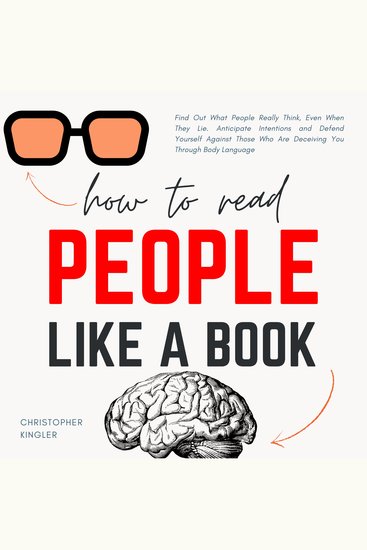 How to Read People Like a Book - Find Out What People Really Think Even When They Lie Anticipate Intentions and Defend Yourself Against Those Who Are Deceiving You Through Body Language - cover