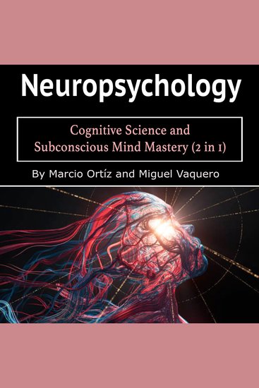 Neuropsychology - Cognitive Science and Subconscious Mind Mastery (2 in 1) - cover