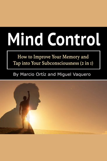 Mind Control - How to Improve Your Memory and Tap into Your Subconsciousness (2 in 1) - cover
