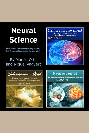Neural Science - Understanding Memory Neurons Brain Patterns and Subconscious Thoughts (3 in 1) - cover