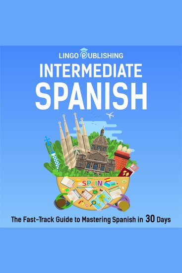 Intermediate Spanish: The Fast-Track Guide to Mastering Spanish in 30 Days - cover