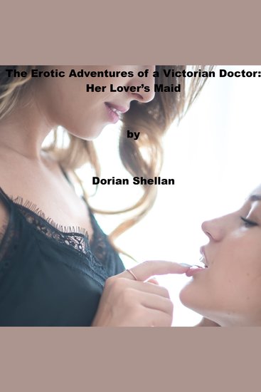 Erotic Adventures of a Victorian Doctor The: Her Lover's Maid - cover