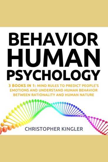 Behavioral Human Psychology - 3 Books in 1: Mind Rules to Predict People’s Emotions and Understand Human Behavior Between Rationality and Human Nature - cover
