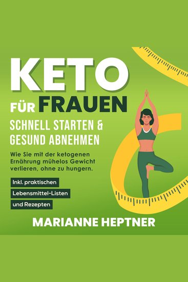 Keto für Frauen – schnell starten & gesund abnehmen: Wie Sie mit der ketogenen Ernährung mühelos Gewicht verlieren ohne zu hungern Inkl praktischen Lebensmittel-Listen und Rezepten - cover