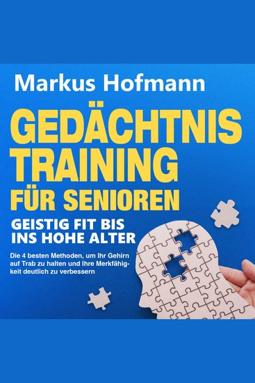 Gedächtnistraining für Senioren - Geistig fit bis ins hohe Alter: Die 4 besten Methoden um Ihr Gehirn auf Trab zu halten und Ihre Merkfähigkeit deutlich zu verbessern - cover
