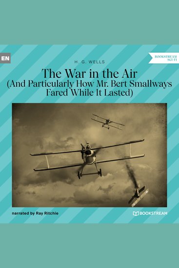War in the Air The - And Particularly How Mr Bert Smallways Fared While It Lasted (Unabridged) - cover