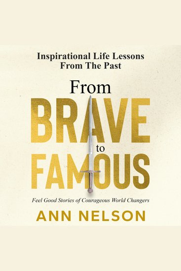 From Brave to Famous - Feel Good Stories of Courageous World Changers - cover