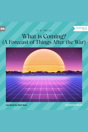 What is Coming? - A Forecast of Things After the War (Unabridged) - cover