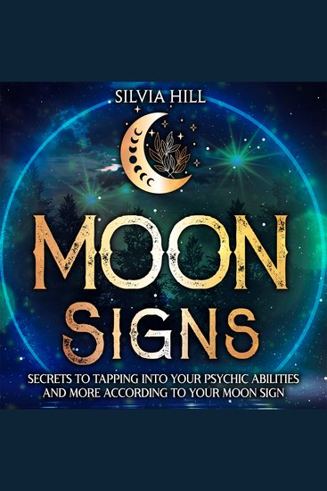 Moon Signs: Secrets to Tapping into Your Psychic Abilities and More According to Your Moon Sign - cover