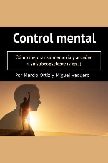 Control mental - Cómo mejorar su memoria y acceder a su subconsciente (2 en 1) - cover