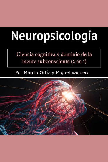 Neuropsicología - Ciencia cognitiva y dominio de la mente subconsciente (2 en 1) - cover
