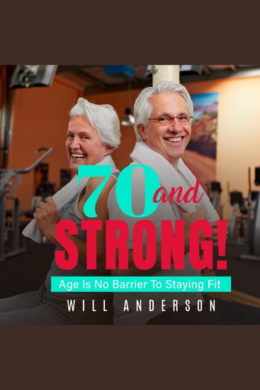 70 and Strong! - Age is no Barrier to Staying Fit - cover