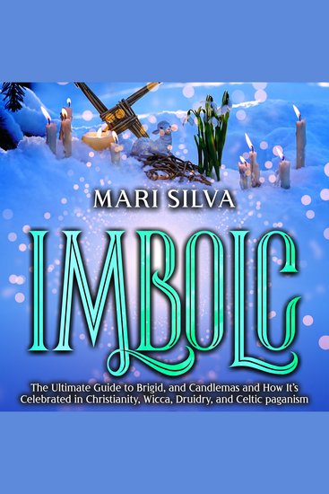 Imbolc: The Ultimate Guide to Brigid and Candlemas and How It’s Celebrated in Christianity Wicca Druidry and Celtic paganism - cover