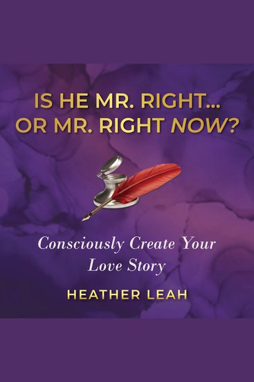 Is He Mr Rightor Mr Right Now? - Consciously Create Your Love Story - cover