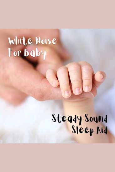 White Noise For Baby - Steady Sound Sleep Aid - cover