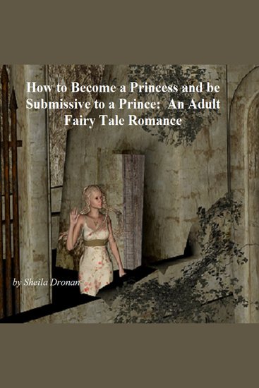 How to Become a Princess and be Submissive to a Prince: An Adult Fairy Tale Romance - cover