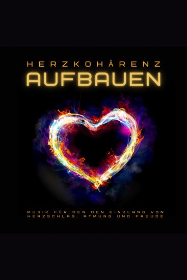 Herzkohärenz aufbauen: Heilsame Musik für den Einklang von Herzschlag Atmung und Freude - cover