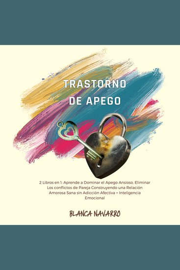 Trastorno de Apego - 2 Libros en 1: Aprende a Dominar el Apego Ansioso Eliminar Los conflictos de Pareja Construyendo una Relación Amorosa Sana sin Adicción Afectiva + Inteligencia Emocional - cover