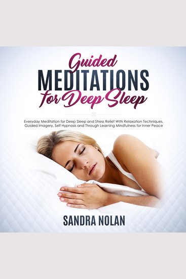 Guided Meditations for Deep Sleep: Everyday Meditation for Deep Sleep and Stress Relief With Relaxation Techniques Guided Imagery Self Hypnosis and Through Learning Mindfulness for Inner Peace - cover