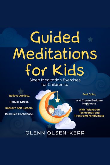 Guided Meditations for Kids: Meditation Sleep Exercises for Children to Relieve Anxiety Reduce Stress Improve Self Esteem Build Self Confidence Feel Calm and Create Bedtime Happiness With Relaxation Techniques and Practicing Mindfulness - cover