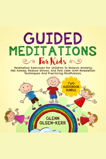 Guided Meditations for Kids: 2 in 1: Meditation Eercises for Children to Relieve Anxiety Fall Asleep Reduce Stress and Feel Calm with Relaxation Techniques and Practicing Mindfulness - cover