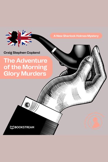 Adventure of the Morning Glory Murders The - A New Sherlock Holmes Mystery Episode 41 (Unabridged) - cover