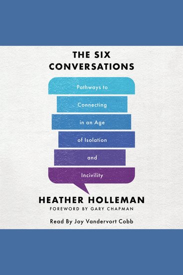 The Six Conversations - Pathways to Connecting in an Age of Isolation and Incivility - cover