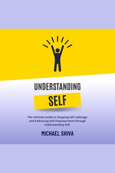 Understanding Self - The Ultimate Guide to Stopping Self-sabotage and Embracing Self-Empowerment through Understanding Self - cover