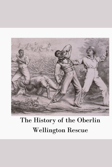 The History of the Oberlin-Wellington Rescue - cover