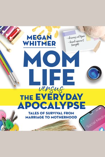 Mom Life Versus the Everyday Apocalypse - Tales of Survival From Marriage to Motherhood - cover