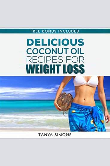 60 Most Delicious Coconut Oil Recipes and Amazing Health Benefit For Perfect Weight Loss - cover