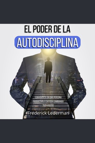 El poder de la autodisciplina Conviértete en una persona productiva y exitosa cambiando tus hábitos - cover