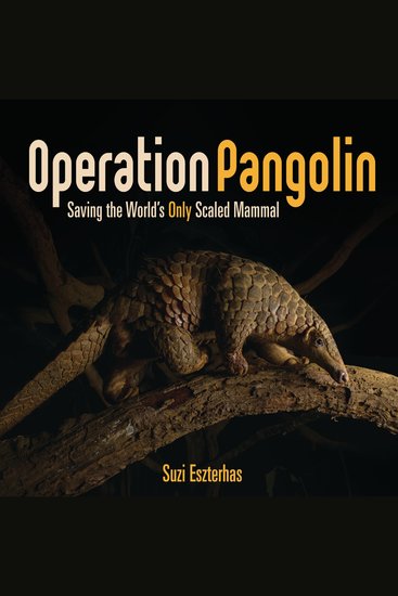 Operation Pangolin - Saving the World's Only Scaled Mammal - cover