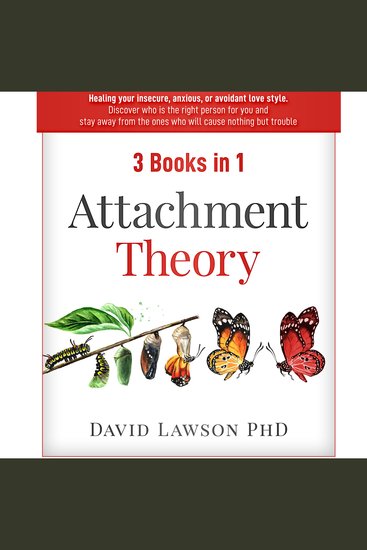 Attachment Theory - 3 Books in 1: Healing your insecure anxious or avoidant love style Discover who is the right person for you stay away from the ones who will cause nothing but trouble - cover