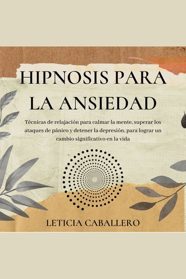Hipnosis para la ansiedad: Técnicas de relajación para calmar la mente superar los ataques de pánico y detener la depresión para lograr un cambio significativo en la vida - cover