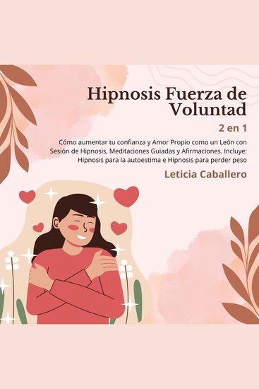 Hipnosis Fuerza de Voluntad: Cómo aumentar tu confianza y Amor Propio como un León con Sesión de Hipnosis Meditaciones Guiadas y Afirmaciones Incluye: Hipnosis para la autoestima e Hipnosis para perder peso - cover