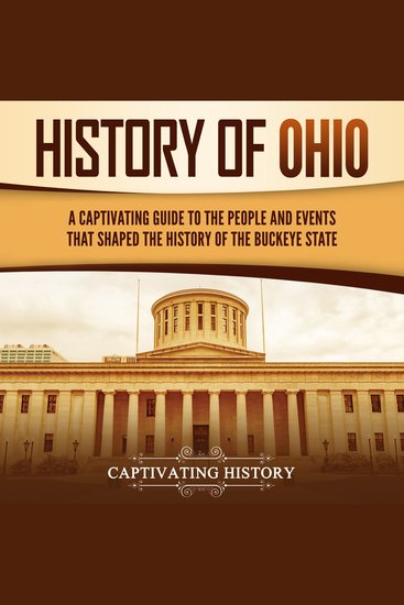 History of Ohio: A Captivating Guide to the People and Events That Shaped the History of the Buckeye State - cover
