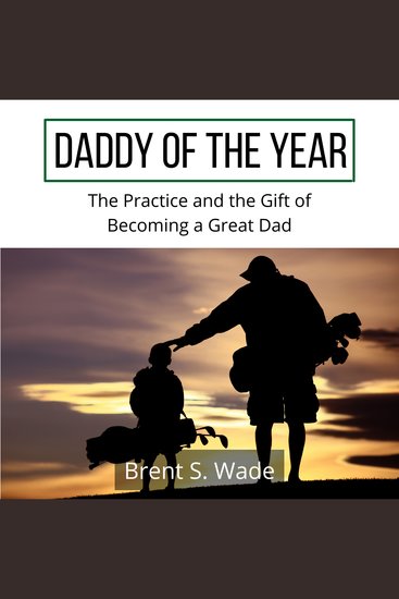 Daddy of the Year - The Practice and the Gift of Becoming a Great Dad - cover