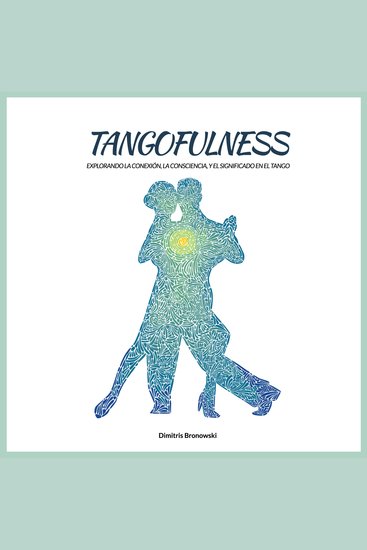 Tangofulness - Explorando la conexión la consciencia y el sentido en el tango - cover