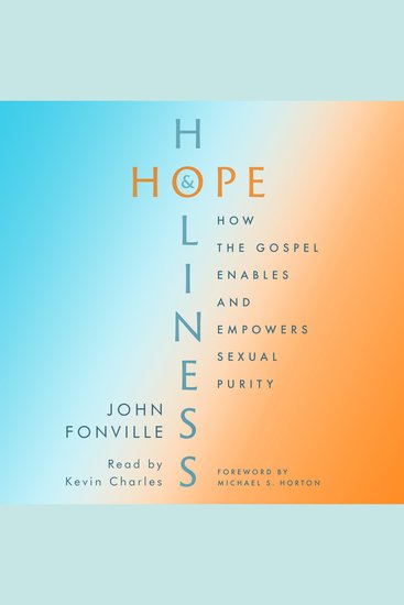 Hope and Holiness - How the Gospel Enables and Empowers Sexual Purity - cover
