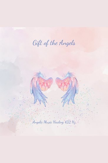 Gift Of The Angels: Angelic Music Healing 732Hz - Healing Symphonies From A Higher World: Angels - Ambassadors of Light - cover