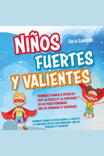 Niños fuertes y valientes: Cómo dar a su hijo la fuerza y la confianza necesarias para iniciar una vida plena y feliz - Con ejercicios eficaces e historias alentadoras - cover