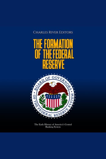 Formation of the Federal Reserve The: The Early History of America’s Central Banking System - cover