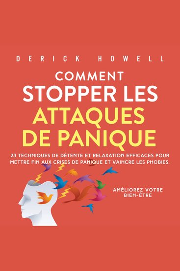 Comment stopper les attaques de panique: 23 techniques de détente et relaxation efficaces pour mettre fin aux crises de panique et vaincre les phobies Améliorez votre bien-être - cover